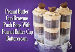 Peanut Butter Cup Brownie Push Pops by Love From The Oven Peanut Butter Cup Brownie Push Pops by Love From The Oven