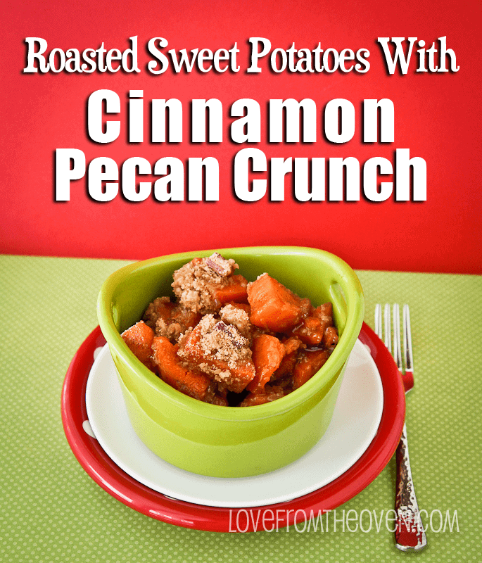 Roasted Sweet Potatoes With Cinnamon Pecan Crunch