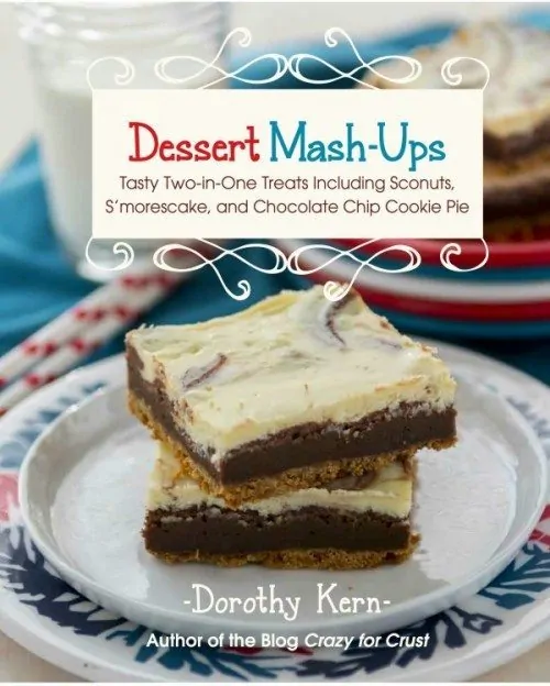Dessert Mash-Ups Cookbook by Dorothy Kern of Crazy For Crust