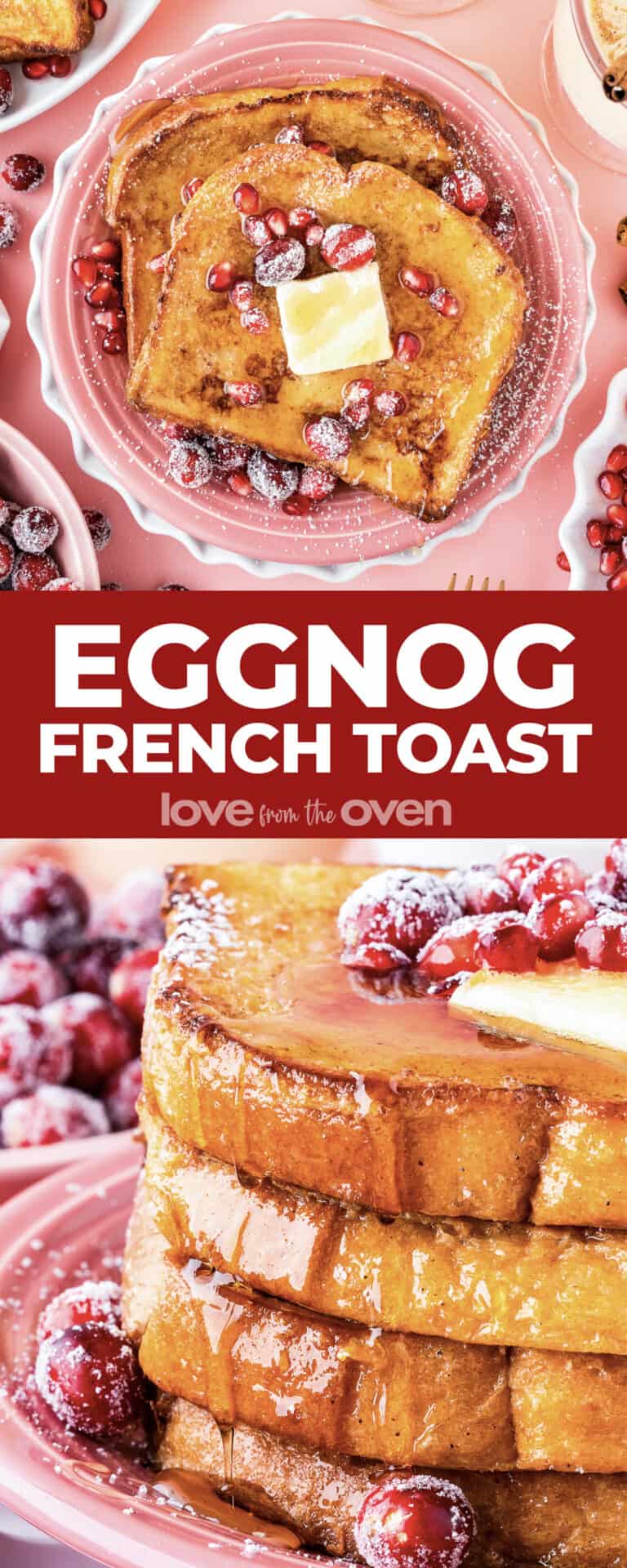 Eggnog French Toast • Love From The Oven